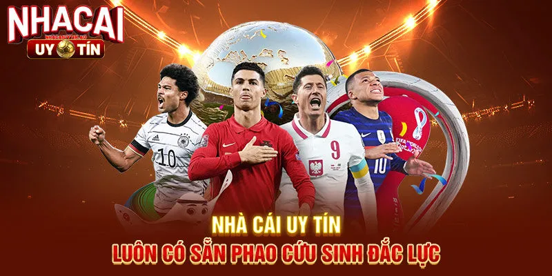  Nhà cái uy tín luôn có sẵn phao cứu sinh đắc lực